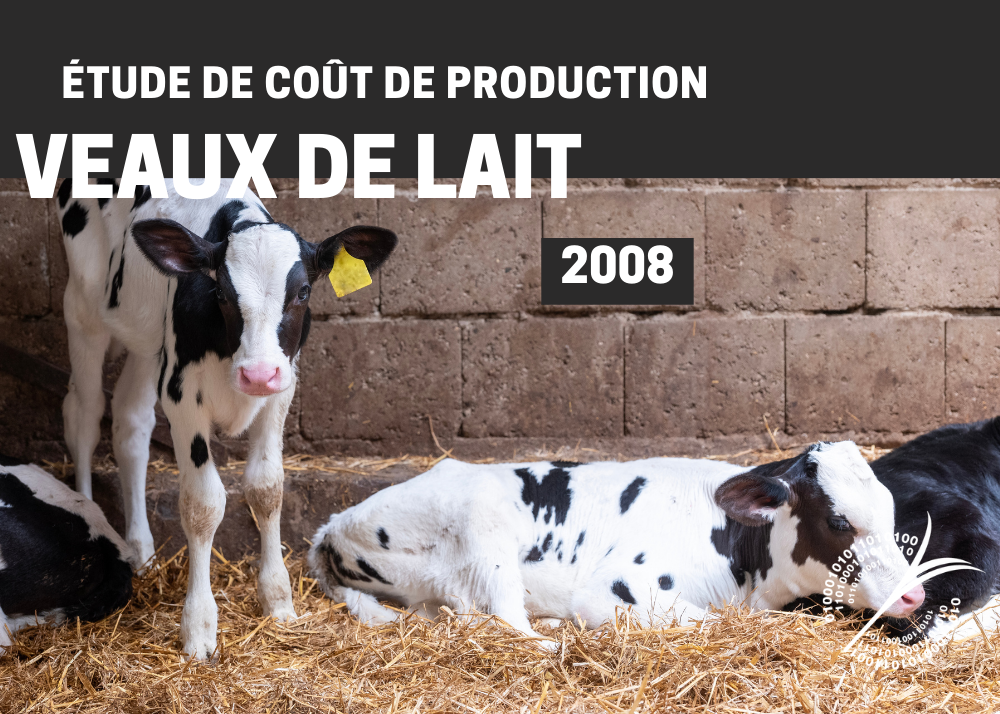 Études de coûts de production : ÉTUDE DE COÛT DE PRODUCTION - VEAUX DE LAIT - 2008